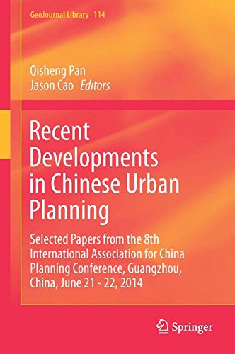Recent Developments in Chinese Urban Planning: Selected Papers from the 8th International Association for China Planning Conference, Guangzhou, China, June 21 - 22, 2014 (GeoJournal Library)