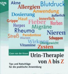 Urin-Therapie von A - Z. Tips und Hinweise für die praktische Anwendung