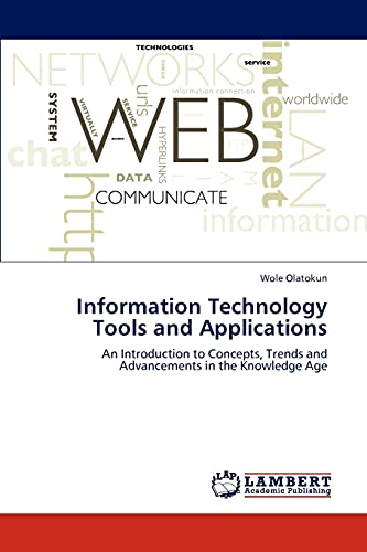 Information Technology Tools and Applications: An Introduction to Concepts, Trends and Advancements in the Knowledge Age