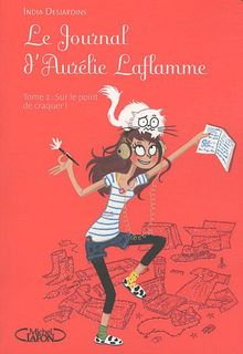 Le journal d'Aurélie Laflamme. Vol. 2. Sur le point de craquer !