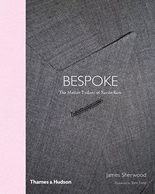 Saville Row The Master Tailors of British Bespoke