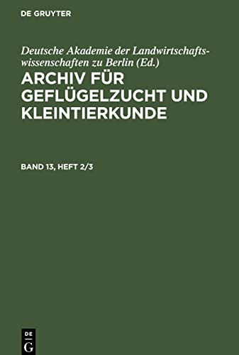 Archiv für Geflügelzucht und Kleintierkunde, Band 13, Heft 2/3, Archiv für Geflügelzucht und Kleintierkunde Band 13, Heft 2/3
