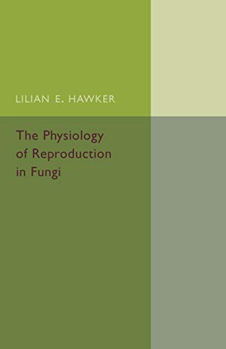 Hawker, Lilian E. The Physiology Of Reproduction In Fungi