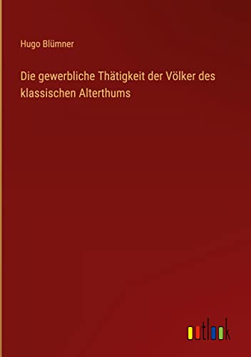 Die gewerbliche Thätigkeit der Völker des klassischen Alterthums