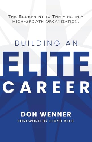 Building an Elite Career: The Blueprint to Thriving in a High-Growth Organization