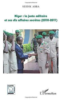 Niger : la junte militaire et ses dix affaires secrètes, 2010-2011