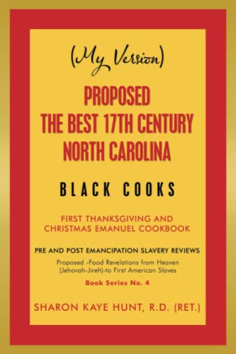 (My Version) Proposed -The Best 17th Century North Carolina Black Cooks: First Thanksgiving and Christmas Emanuel Cookbook