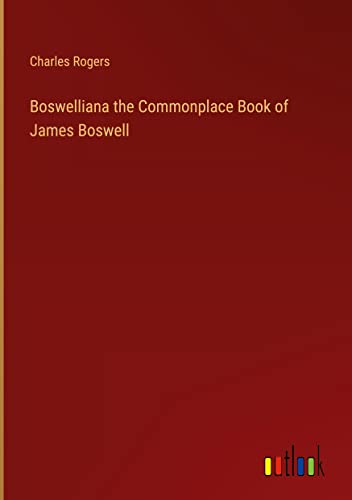 Boswelliana the Commonplace Book of James Boswell