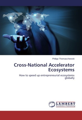 Cross-National Accelerator Ecosystems: How to speed up entrepreneurial ecosystems globally