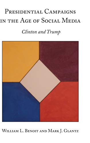 Presidential Campaigns in the Age of Social Media: Clinton and Trump (Peter Lang Political Science, Economics, and Law)