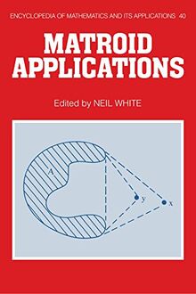 Matroid Applications (Encyclopedia of Mathematics and its Applications, Band 40)