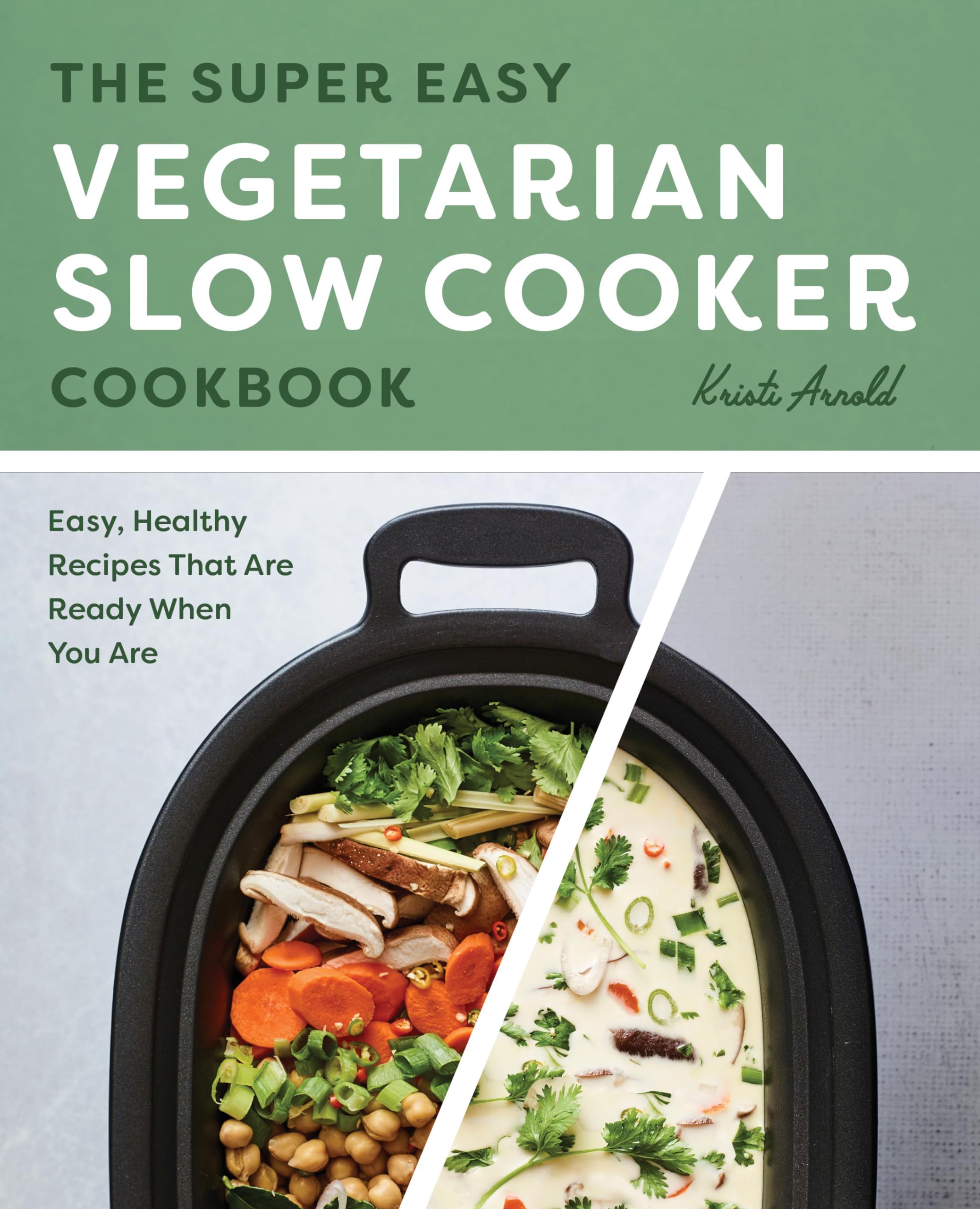 Kristi Arnold The Super Easy Vegetarian Slow Cooker Cookbook, Easy, Healthy Recipes That Are Ready When You Are