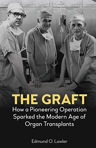 The Graft: How a Pioneering Operation Sparked the Modern Age of Organ Transplants (Anthem Symploke Studies in Theory)