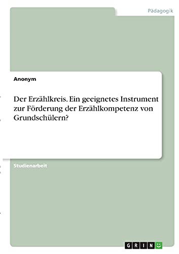 Der Erzählkreis. Ein geeignetes Instrument zur Förderung der Erzählkompetenz von Grundschülern?