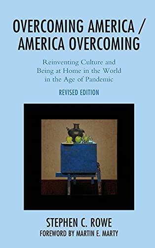 Overcoming America / America Overcoming: Reinventing Culture and Being at Home in the World in the Age of Pandemic, Revised Edition