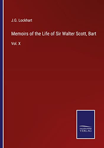 Memoirs of the Life of Sir Walter Scott, Bart: Vol. X