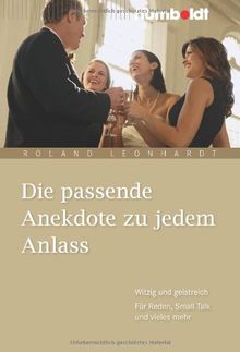 Die passende Anekdote zu jedem Anlass. Witzig und geistreich. Für Reden, Small Talk und vieles mehr