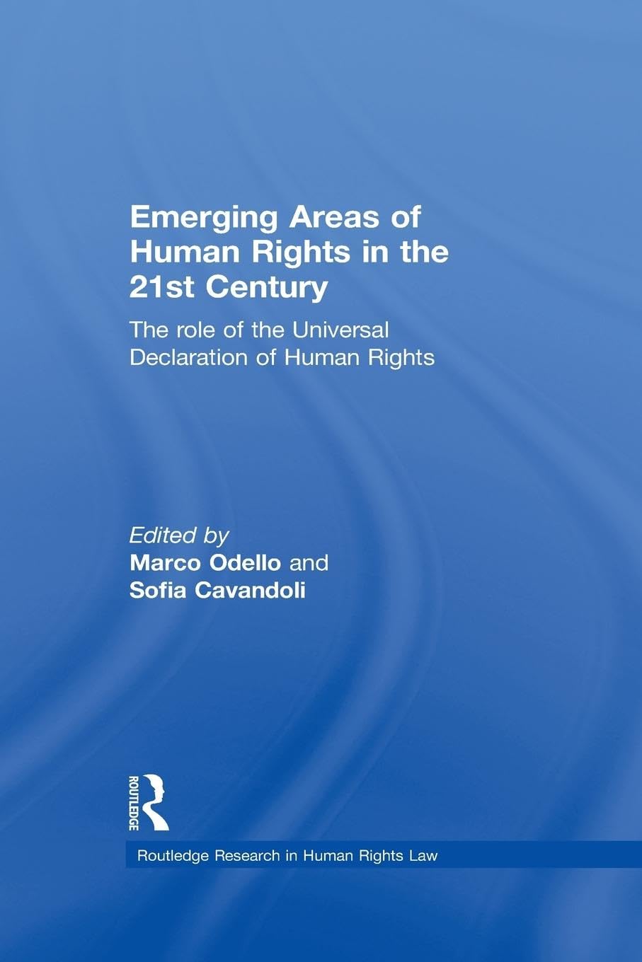 Emerging Areas of Human Rights in the 21st Century: The Role of the Universal Declaration of Human Rights (Routledge Research in Human Rights Law)