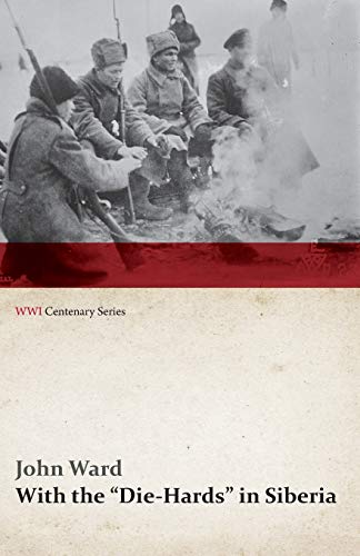 With the Die-Hards in Siberia (WWI Centenary Series)