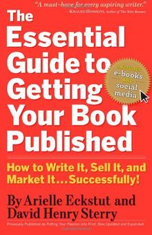 The Essential Guide to Getting Your Book Published: How to Write It, Sell It, and Market It . . . Successfully