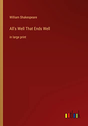 All's Well That Ends Well: in large print
