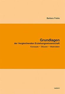 Grundlagen der Vergleichenden Erziehungswissenschaft: Konzepte - Skizzen - Materialien