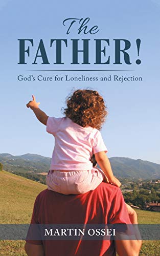 The Father!: God's Cure for Loneliness and Rejection