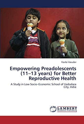 Empowering Preadolescents (11–13 years) for Better Reproductive Health: A Study in Low Socio–Economic School of Vadodara City, India
