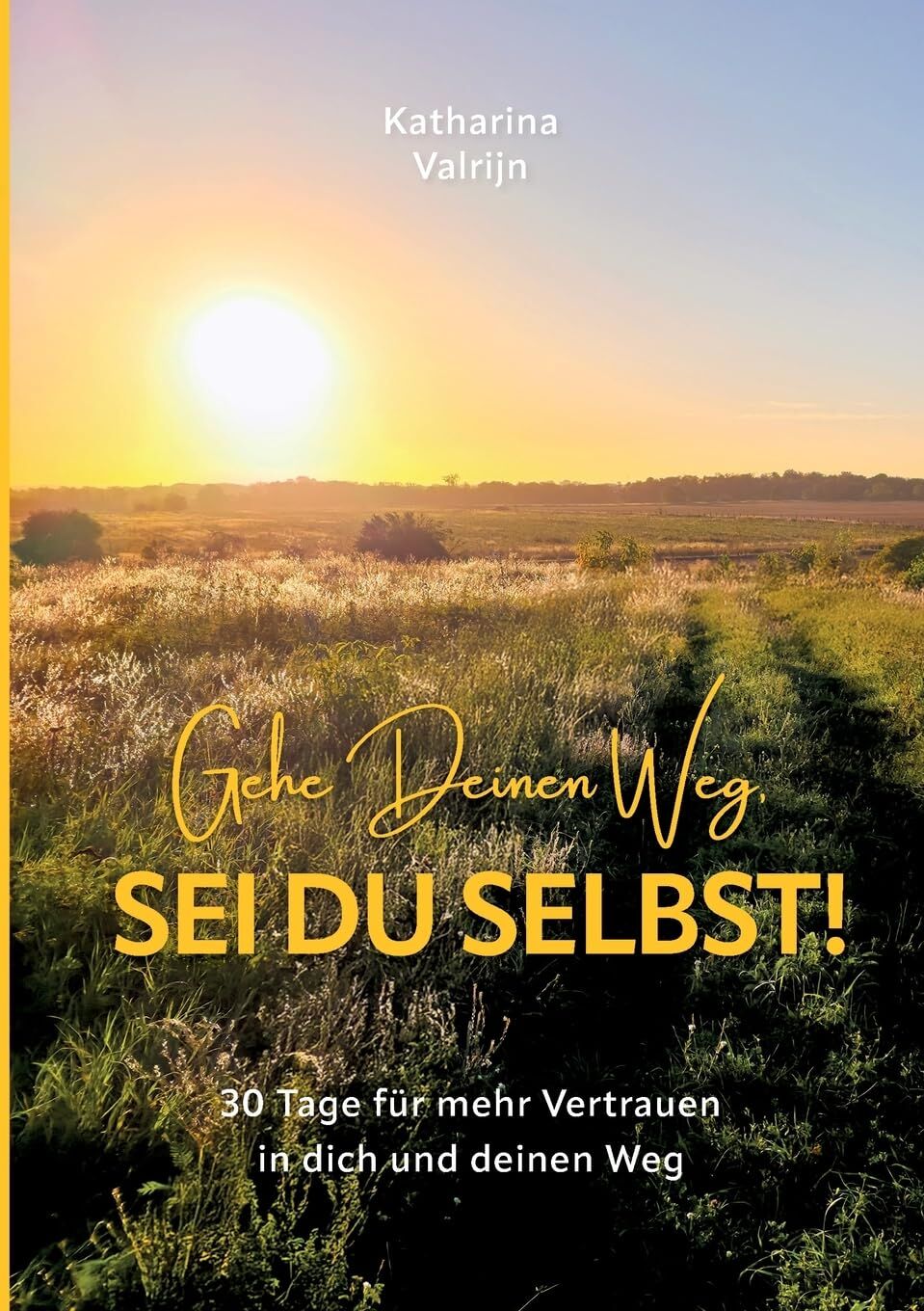 Gehe Deinen Weg, sei Du selbst