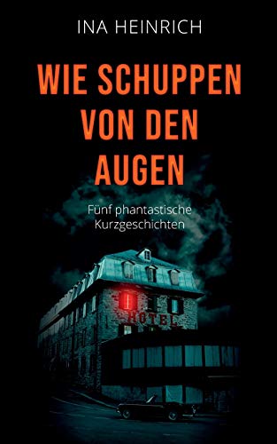 Wie Schuppen von den Augen: Fünf phantastische Kurzgeschichten