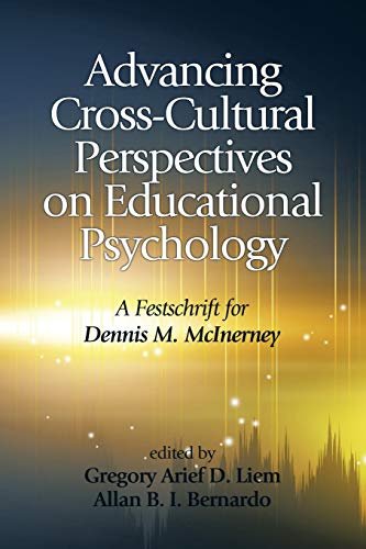 Advancing Cross-Cultural Perspectives on Educational Psychology: A Festschrift for Dennis McInerney: A Festschrift for Dennis M. McInerney