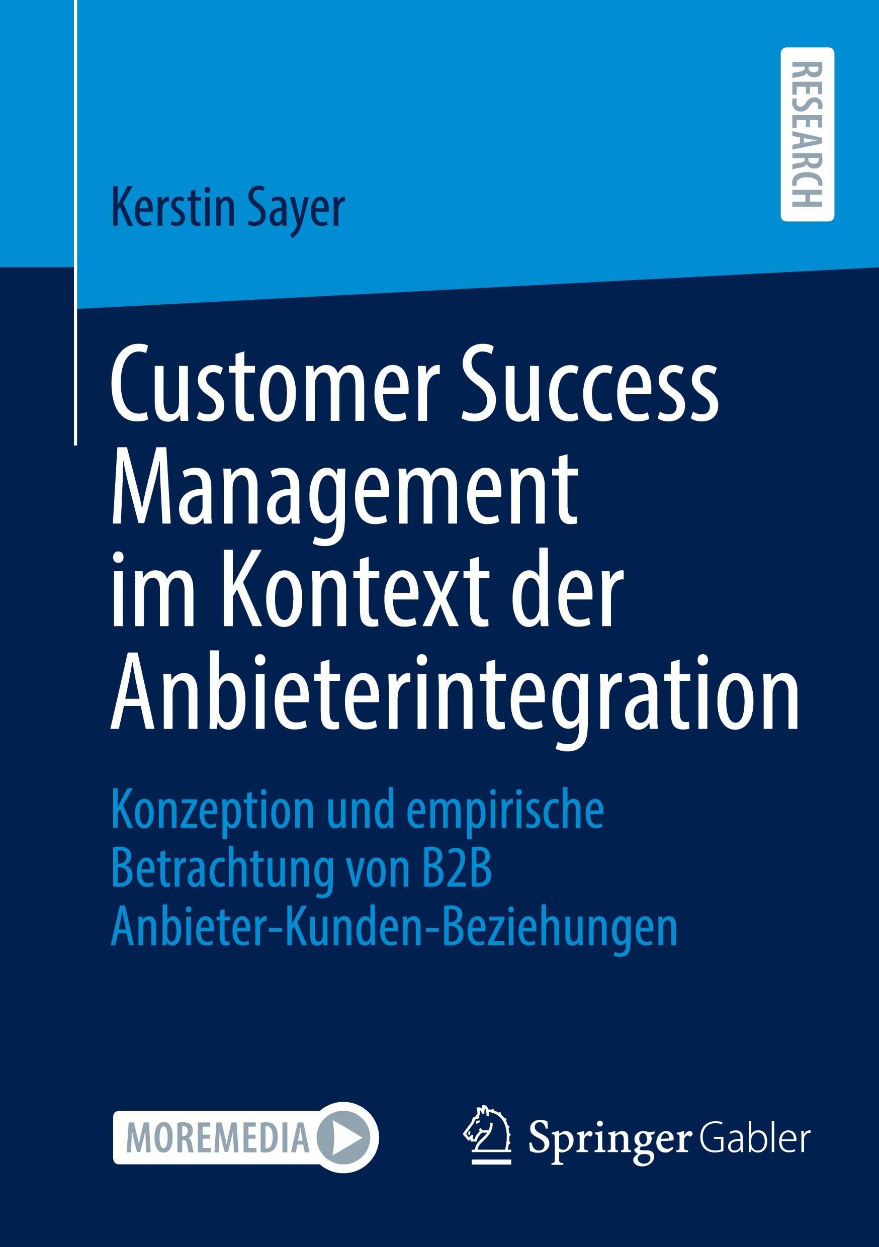 Customer Success Management im Kontext der Anbieterintegration: Konzeption und empirische Betrachtung von B2B Anbieter-Kunden-Beziehungen