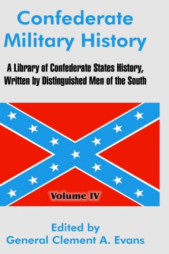 Confederate Military History: A Library of Confederate States History, Written by Distinguished Men of the South (Volume IV)