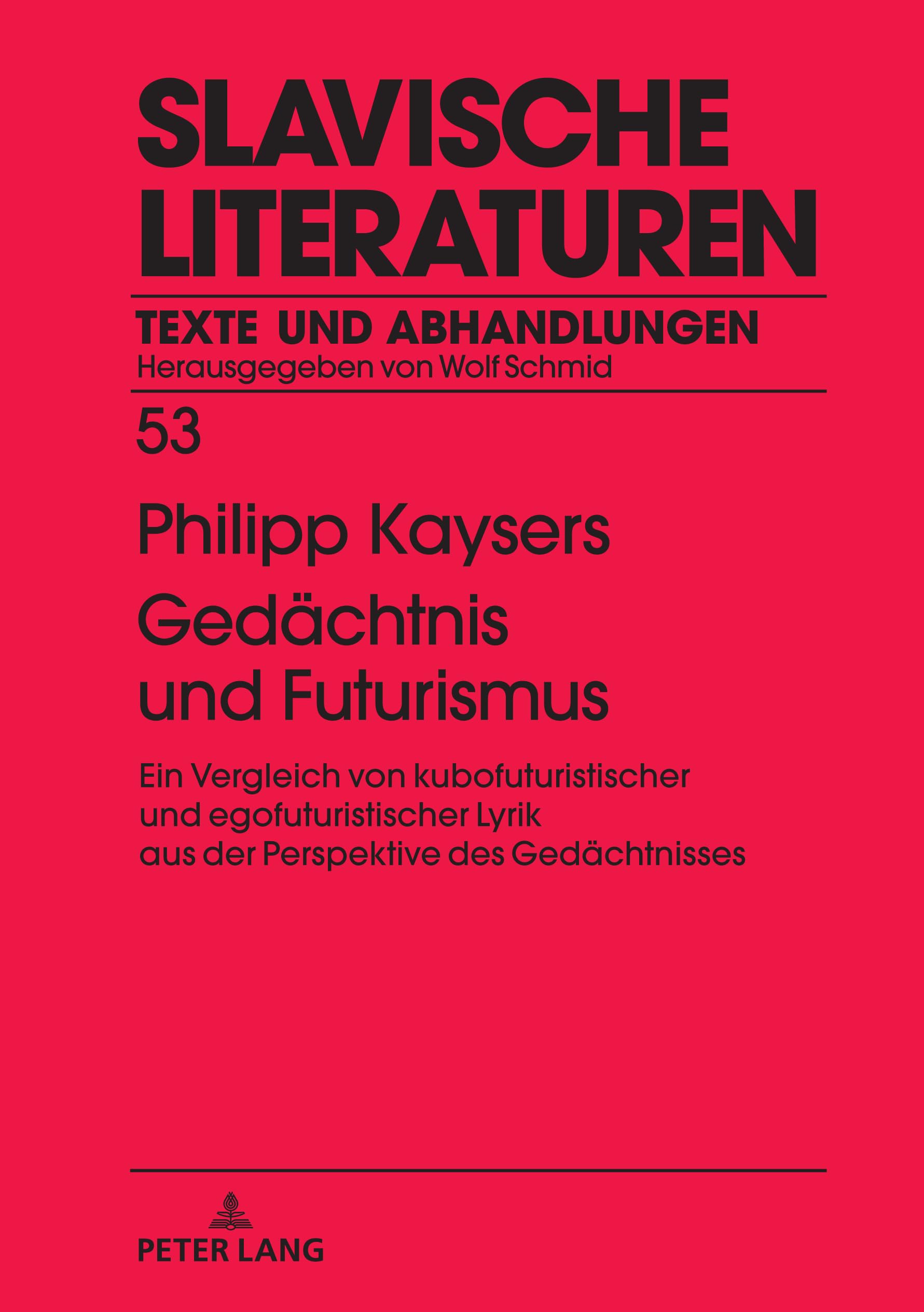 Gedächtnis und Futurismus: Ein Vergleich von kubofuturistischer und egofuturistischer Lyrik aus der Perspektive des Gedächtnisses (Slavische Literaturen, Band 53)