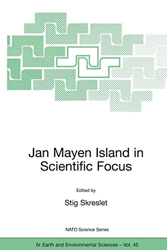 Jan Mayen Island in Scientific Focus: Proceedings of the NATO ARW on Joint International Scientific Observation Facility on Jan Mayen Island, Oslo, ... 2003 (NATO Science Series: IV:, 45, Band 45)
