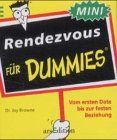 Rendezvous für Dummies. Vom ersten Date bis zur festen Beziehung