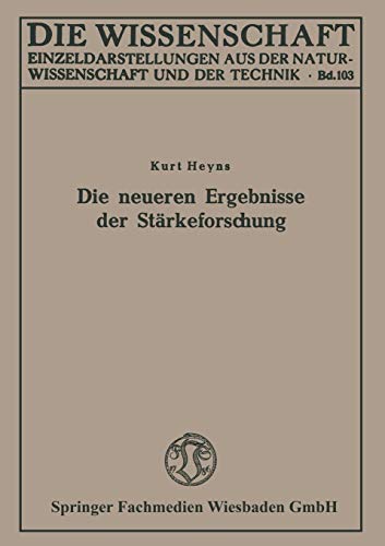 Die neueren Ergebnisse der Stärkeforschung (Die Wissenschaft, 103, Band 103)