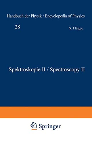 Spektroskopie Ii / Spectroscopy Ii (Handbuch der Physik Encyclopedia of Physics, 5 / 28)