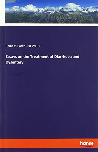 Essays on the Treatment of Diarrhoea and Dysentery