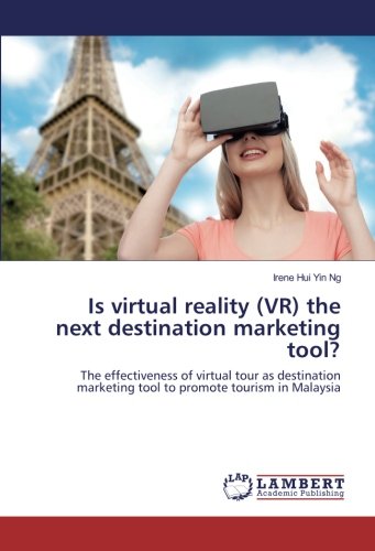 Is virtual reality (VR) the next destination marketing tool?: The effectiveness of virtual tour as destination marketing tool to promote tourism in Malaysia