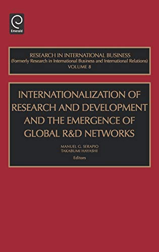 Internationalization of Research and Development and the Emergence of Global R & D Networks: 8 (Research in International Business,)