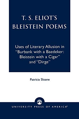 T. S. Eliot's Bleistein Poems: Uses of Literary Allusion in Burbank with a Baedeker: Bleistein with a Cigar and Dirge