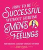 How to Be Successful Without Hurting Men’s Feelings: Non-threatening Leadership Strategies for Women
