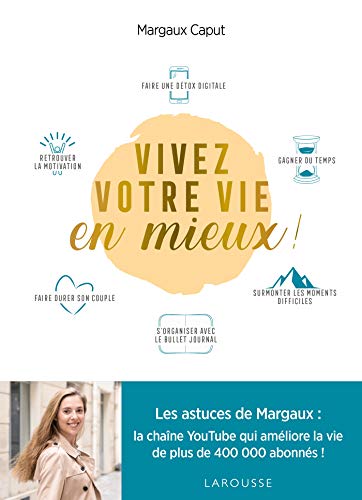 Vivez votre vie en mieux ! : Toutes les astuces pour une vie meilleure