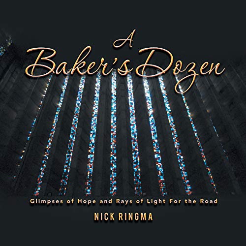 A Baker's Dozen: Glimpses of Hope and Rays of Light For the Road