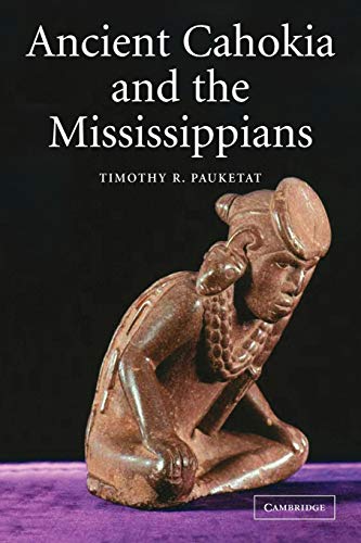 Ancient Cahokia and the Mississippians (Case Studies in Early Societies, Band 6)