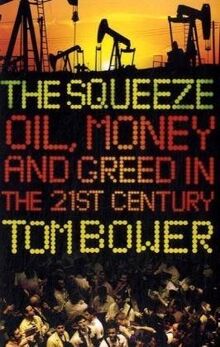 The Squeeze: Oil, Money and Greed in the 21st Century