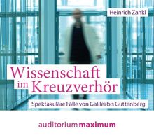 Wissenschaft im Kreuzverhör: Spektakuläre Fälle von Galilei bis Guttenberg