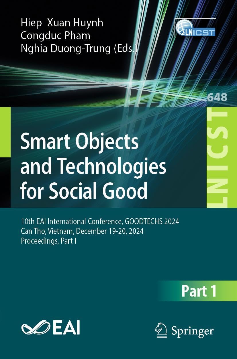 Smart Objects and Technologies for Social Good: 10th EAI International Conference, GOODTECHS 2024, Can Tho, Vietnam, December 19–20, 2024, ... and Telecommunications Engineering, 648)
