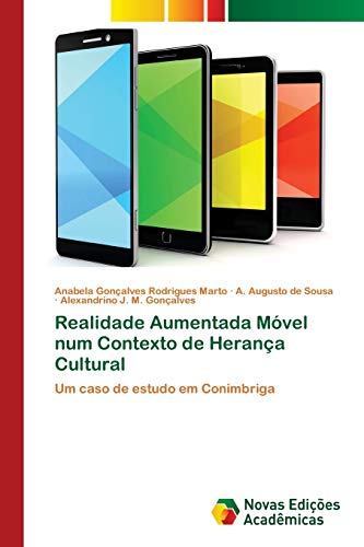 Realidade Aumentada Móvel num Contexto de Herança Cultural: Um caso de estudo em Conimbriga